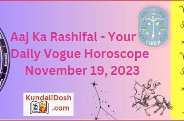 Horoscope Today by Vogue Aaj Ka Rashifal 19 november 2023