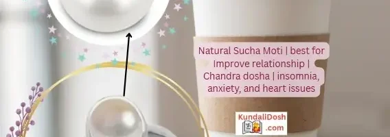 Natural Sucha Moti best for Improve relationship Chandra dosha insomnia anxiety and heart issues